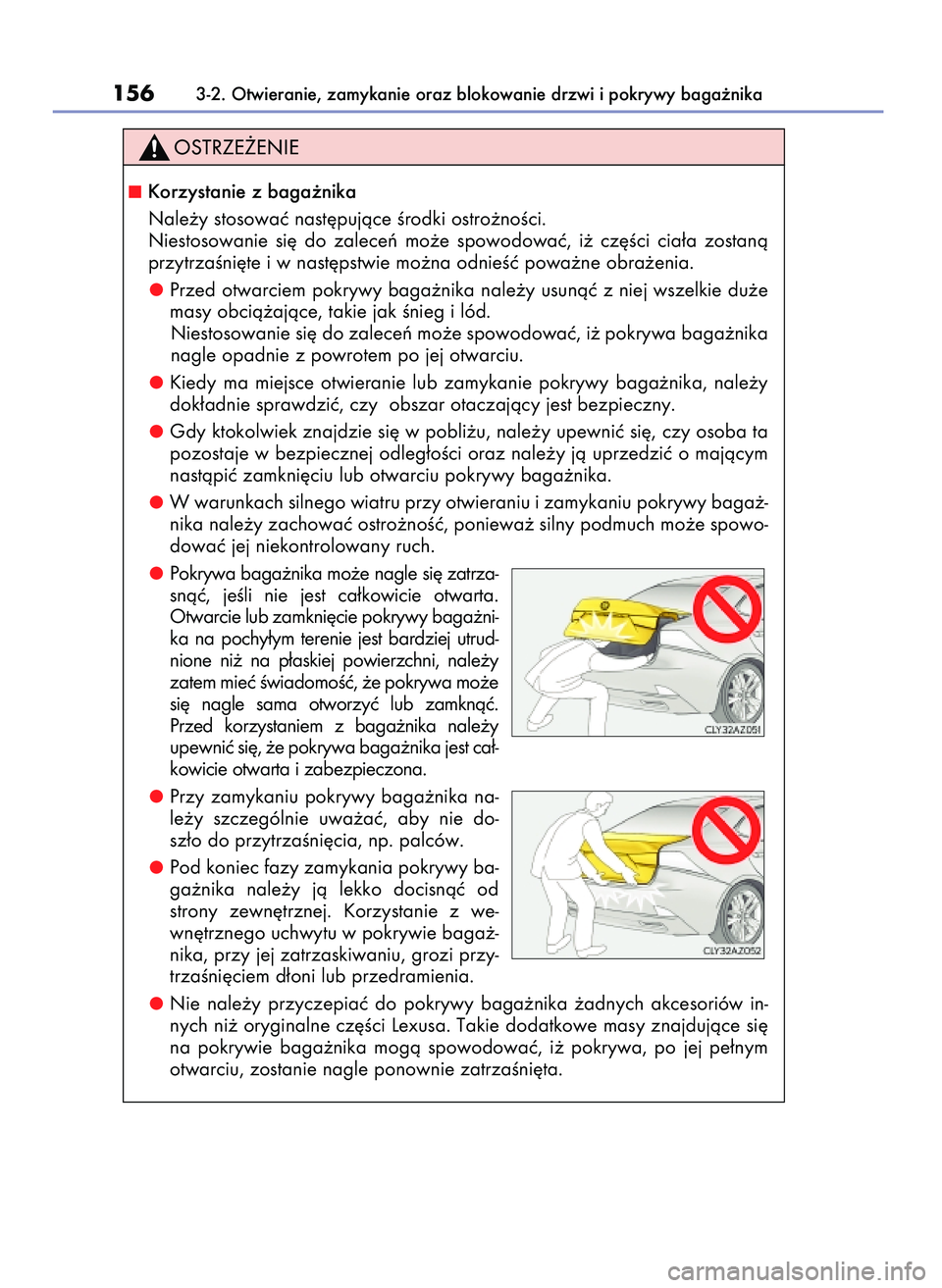 Lexus IS300h 2017  Instrukcja Obsługi (in Polish) 1563-2. Otwieranie, zamykanie oraz blokowanie drzwi i pokrywy baga˝nika
Korzystanie z baga˝nika
Nale˝y stosowaç nast´pujàce Êrodki ostro˝noÊci.
Niestosowanie  si´  do  zaleceƒ  mo˝e  spow