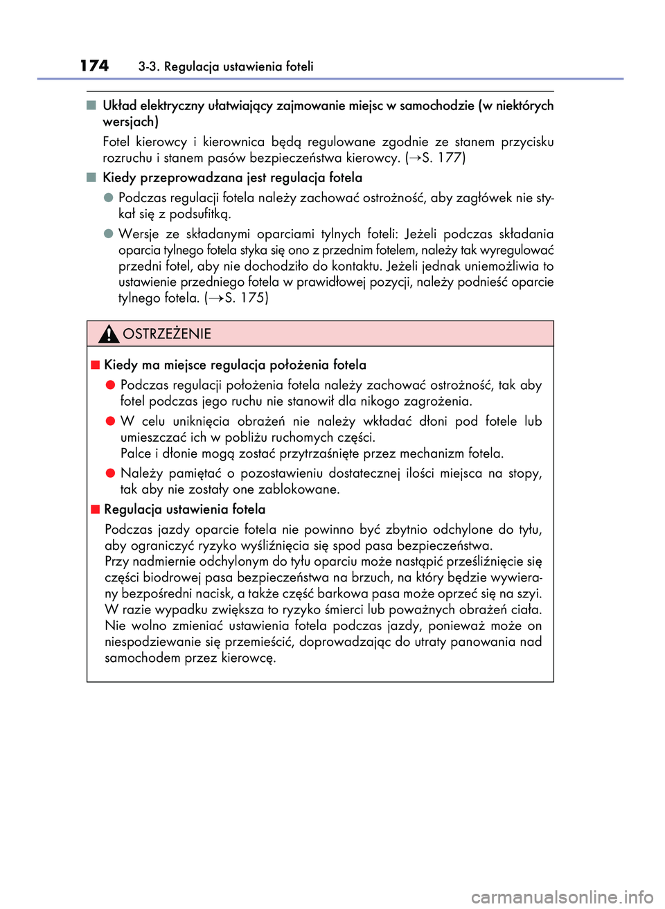 Lexus IS300h 2017  Instrukcja Obsługi (in Polish) Uk∏ad elektryczny u∏atwiajàcy zajmowanie miejsc w samochodzie (w niektórych
wersjach)
Fotel  kierowcy  i kierownica  b´dà  regulowane  zgodnie  ze  stanem  przycisku
rozruchu i stanem pasów b