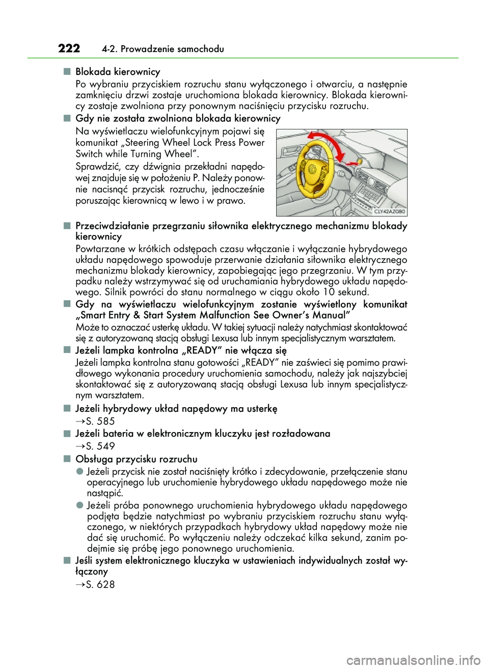 Lexus IS300h 2017  Instrukcja Obsługi (in Polish) Blokada kierownicy
Po  wybraniu  przyciskiem  rozruchu  stanu  wy∏àczonego  i otwarciu,  a nast´pnie
zamkni´ciu drzwi zostaje uruchomiona blokada kierownicy. Blokada kierowni-
cy zostaje zwolnion