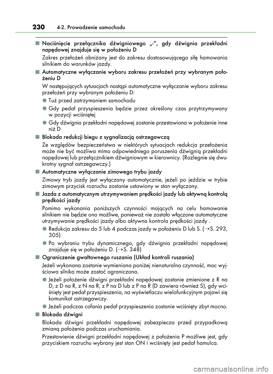 Lexus IS300h 2017  Instrukcja Obsługi (in Polish) NaciÊni´cie  prze∏àcznika  dêwigniowego  „-”,  gdy  dêwignia  przek∏adni
nap´dowej znajduje si´ w po∏o˝eniu D
Zakres  prze∏o˝eƒ  obni˝any  jest  do  zakresu  dostosowujàcego  s