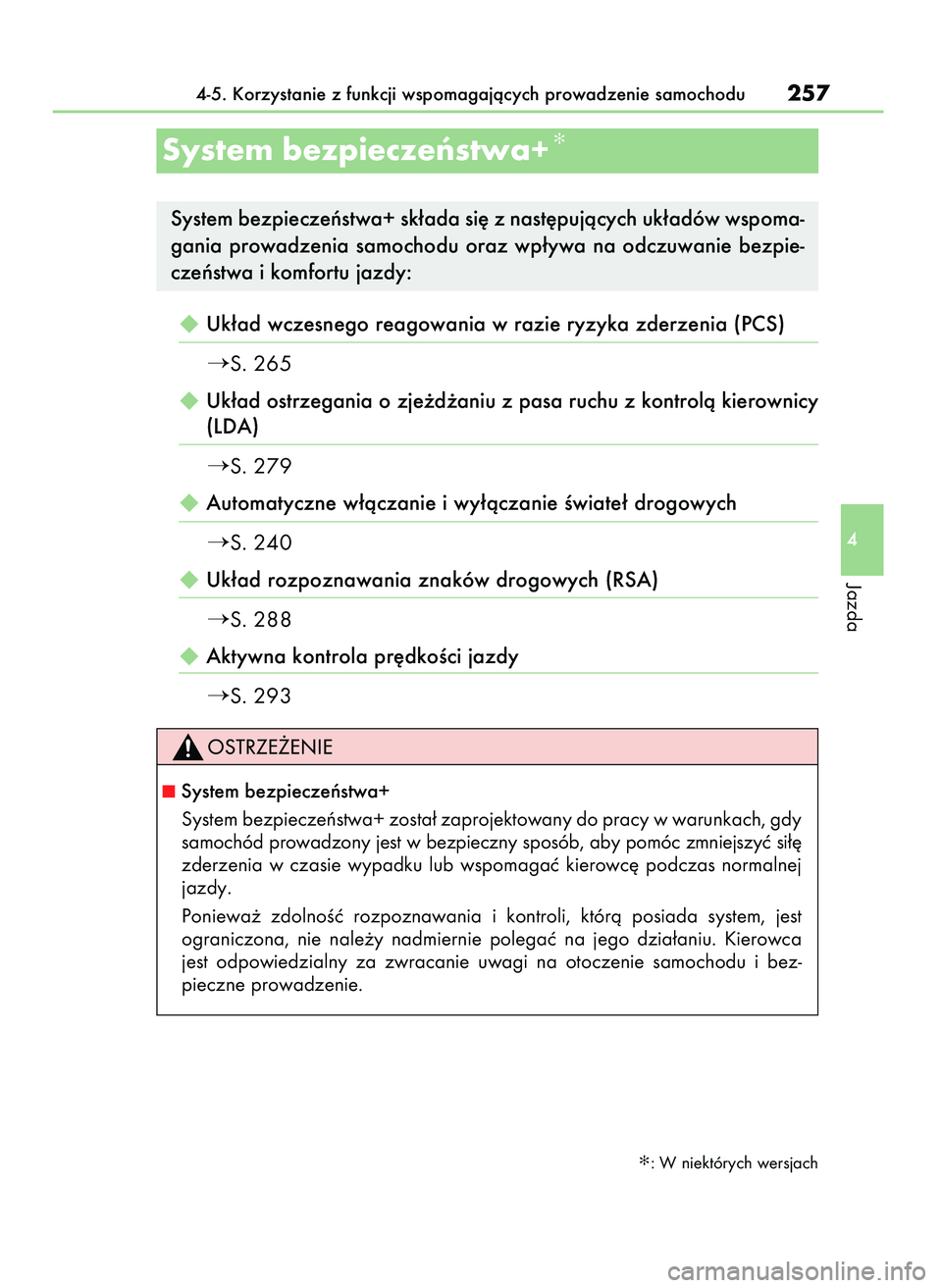 Lexus IS300h 2017  Instrukcja Obsługi (in Polish) Uk∏ad wczesnego reagowania w razie ryzyka zderzenia (PCS)
S. 265
Uk∏ad ostrzegania o zje˝d˝aniu z pasa ruchu z kontrolà kierownicy
(LDA)
S. 279
Automatyczne w∏àczanie i wy∏àczanie Ê
