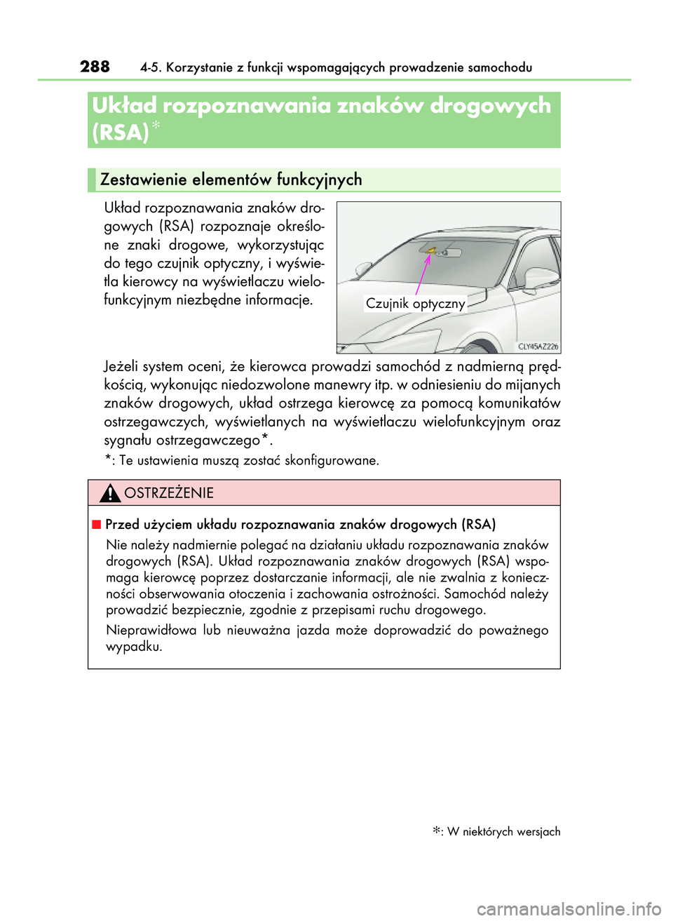 Lexus IS300h 2017  Instrukcja Obsługi (in Polish) Uk∏ad rozpoznawania znaków dro-
gowych  (RSA)  rozpoznaje  okreÊlo-
ne  znaki  drogowe,  wykorzystujàc
do tego czujnik optyczny, i wyÊwie-
tla kierowcy na wyÊwietlaczu wielo-
funkcyjnym niezb´