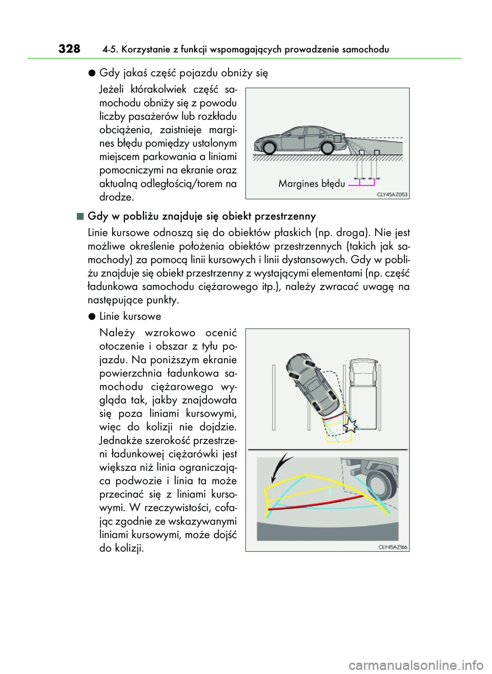 Lexus IS300h 2017 Instrukcja Obsługi (in Polish) Gdy jakaÊ cz´Êç pojazdu obni˝y si´
Je˝eli którakolwiek cz´Êç sa-
mochodu obni˝y si´ z powodu
liczby pasa˝erów lub rozk∏adu
obcià˝enia, zaistnieje margi-
nes b∏´du pomi´dzy Lexus IS300h 2017 Instrukcja Obsługi (in Polish) Gdy jakaÊ cz´Êç pojazdu obni˝y si´
Je˝eli którakolwiek cz´Êç sa-
mochodu obni˝y si´ z powodu
liczby pasa˝erów lub rozk∏adu
obcià˝enia, zaistnieje margi-
nes b∏´du pomi´dzy