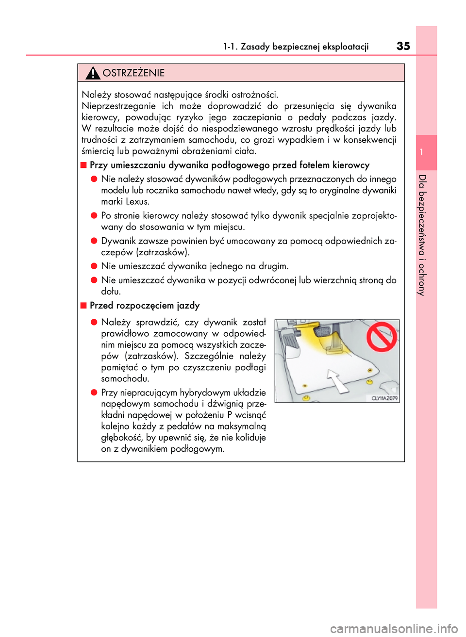 Lexus IS300h 2017  Instrukcja Obsługi (in Polish) 1-1. Zasady bezpiecznej eksploatacji35
1
Dla bezpieczeƒstwa i ochrony
Nale˝y stosowaç nast´pujàce Êrodki ostro˝noÊci.
Nieprzestrzeganie  ich  mo˝e  doprowadziç  do  przesuni´cia  si´  dywa