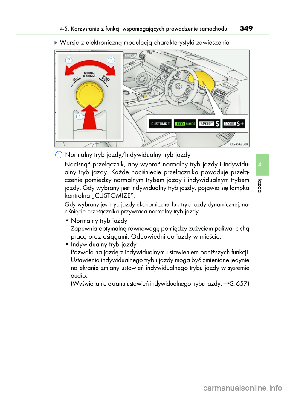 Lexus IS300h 2017  Instrukcja Obsługi (in Polish) óWersje z elektronicznà modulacjà charakterystyki zawieszenia
Normalny tryb jazdy/Indywidualny tryb jazdy
Nacisnàç  prze∏àcznik,  aby  wybraç  normalny  tryb  jazdy  i indywidu-
alny  tryb  j Lexus IS300h 2017  Instrukcja Obsługi (in Polish) óWersje z elektronicznà modulacjà charakterystyki zawieszenia
Normalny tryb jazdy/Indywidualny tryb jazdy
Nacisnàç  prze∏àcznik,  aby  wybraç  normalny  tryb  jazdy  i indywidu-
alny  tryb  j