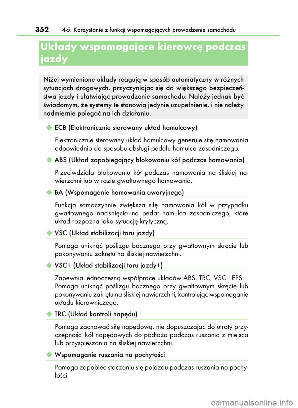 Lexus IS300h 2017  Instrukcja Obsługi (in Polish) ECB (Elektronicznie sterowany uk∏ad hamulcowy)
Elektronicznie sterowany uk∏ad hamulcowy generuje si∏´ hamowania
odpowiednio do sposobu obs∏ugi peda∏u hamulca zasadniczego.
ABS (Uk∏ad za