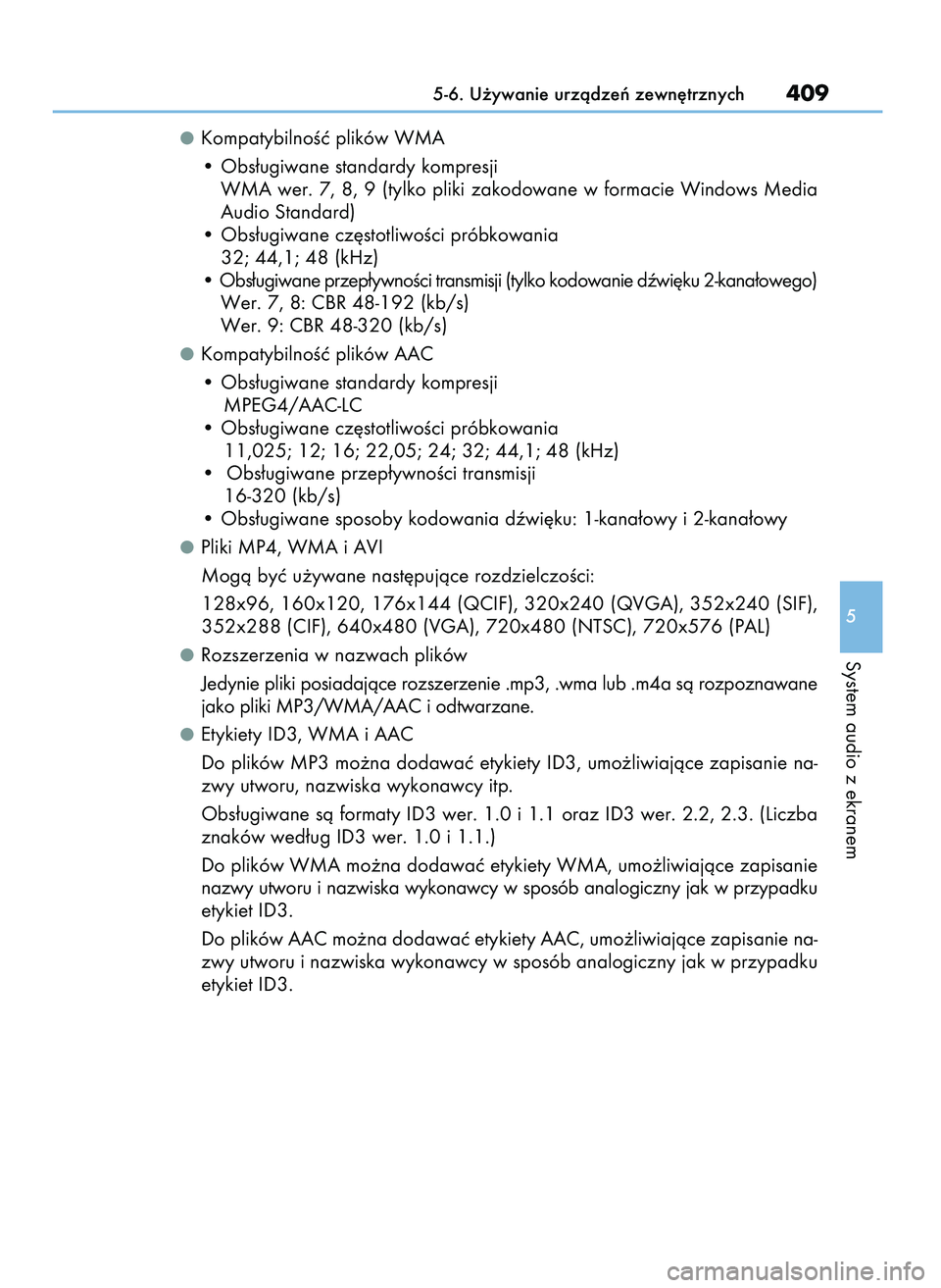 Lexus IS300h 2017  Instrukcja Obsługi (in Polish) KompatybilnoÊç plików WMA
• Obs∏ugiwane standardy kompresji
WMA wer. 7, 8, 9 (tylko pliki zakodowane w formacie Windows Media
Audio Standard)
• Obs∏ugiwane cz´stotliwoÊci próbkowania
32;
