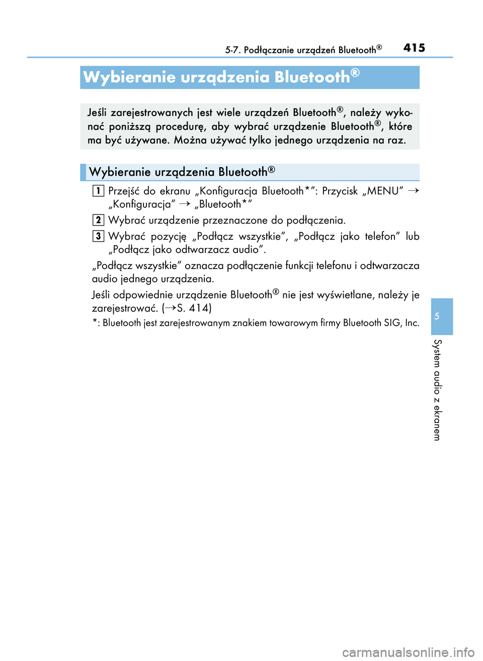 Lexus IS300h 2017  Instrukcja Obsługi (in Polish) PrzejÊç  do  ekranu  „Konfiguracja  Bluetooth*”:  Przycisk  „MENU” 
„Konfiguracja” „Bluetooth*”
Wybraç urzàdzenie przeznaczone do pod∏àczenia.
Wybraç  pozycj´  „Pod∏àcz