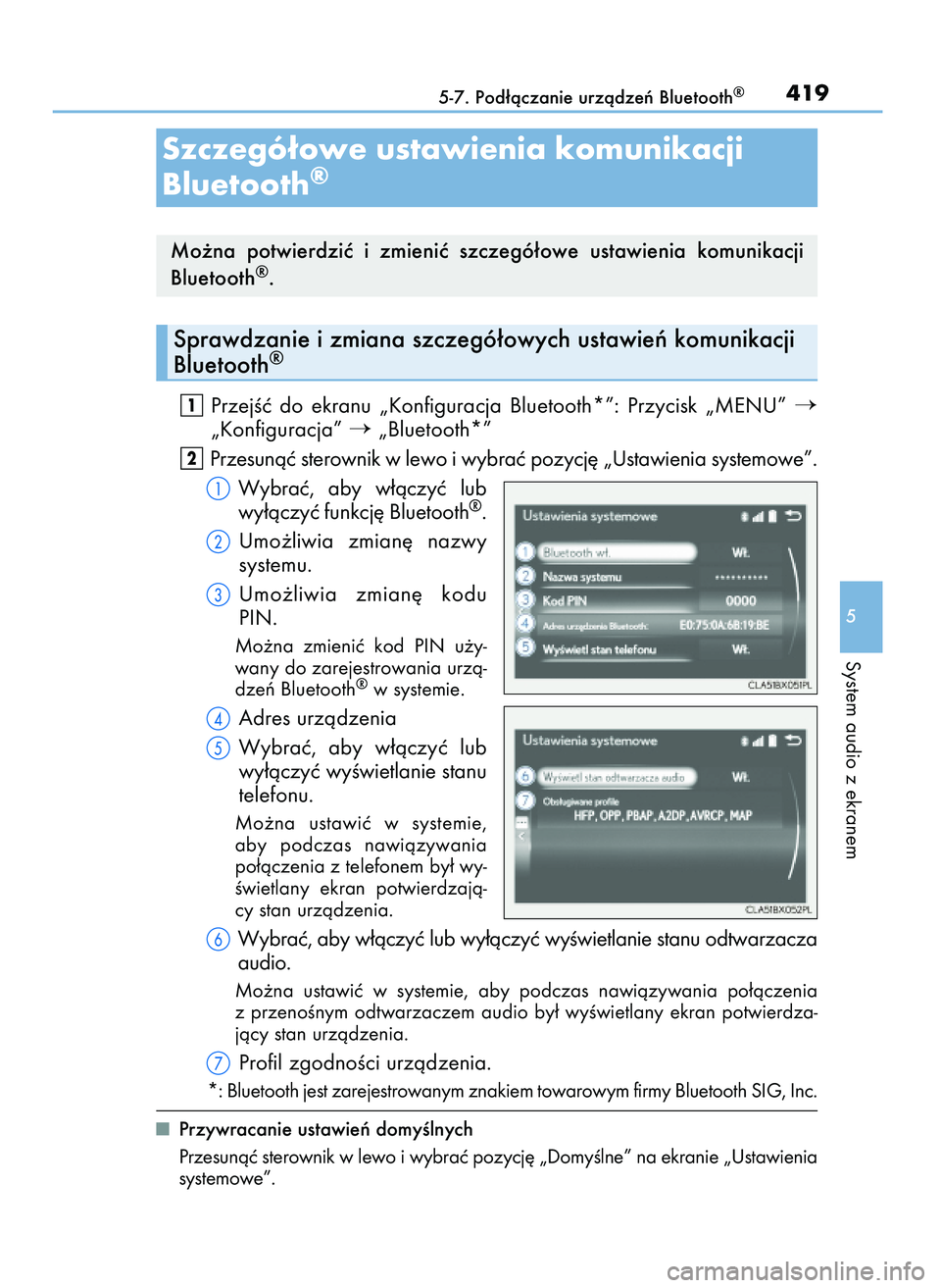 Lexus IS300h 2017  Instrukcja Obsługi (in Polish) PrzejÊç  do  ekranu  „Konfiguracja  Bluetooth*”:  Przycisk  „MENU” 
„Konfiguracja” „Bluetooth*”
Przesunàç sterownik w lewo i wybraç pozycj´ „Ustawienia systemowe”.
Wybraç,