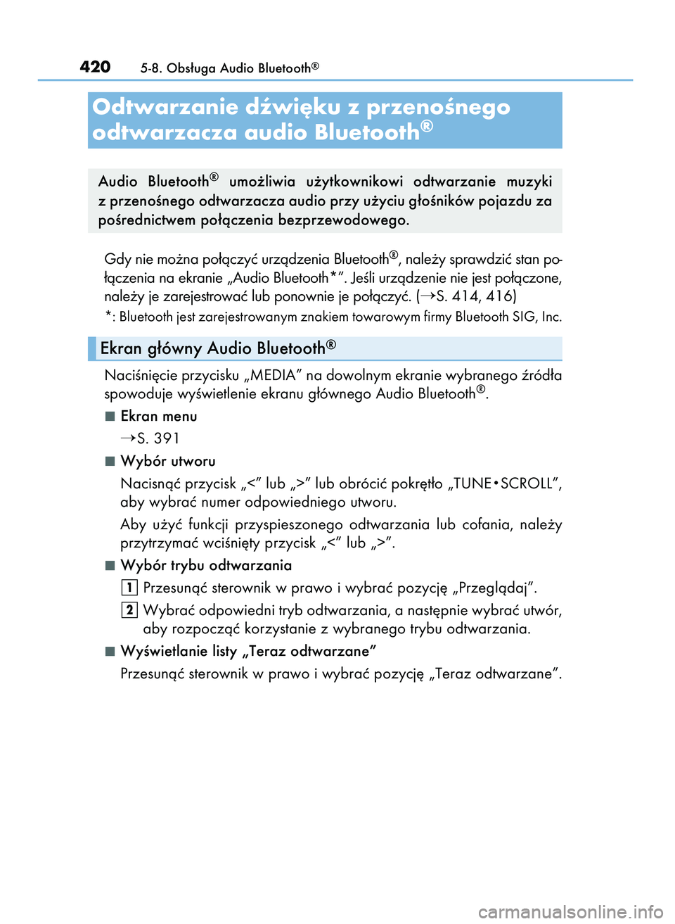 Lexus IS300h 2017  Instrukcja Obsługi (in Polish) Gdy nie mo˝na po∏àczyç urzàdzenia Bluetooth®, nale˝y sprawdziç stan po-
∏àczenia na ekranie „Audio Bluetooth*”. JeÊli urzàdzenie nie jest po∏àczone,
nale˝y je zarejestrowaç lub 