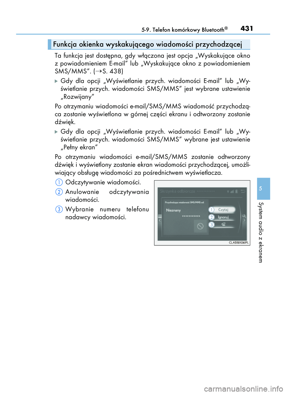 Lexus IS300h 2017  Instrukcja Obsługi (in Polish) Ta  funkcja  jest  dost´pna,  gdy  w∏àczona  jest  opcja  „Wyskakujàce  okno
z powiadomieniem  E-mail”  lub  „Wyskakujàce  okno  z powiadomieniem
SMS/MMS”. (
S. 438)
ó Gdy  dla  opcji 
