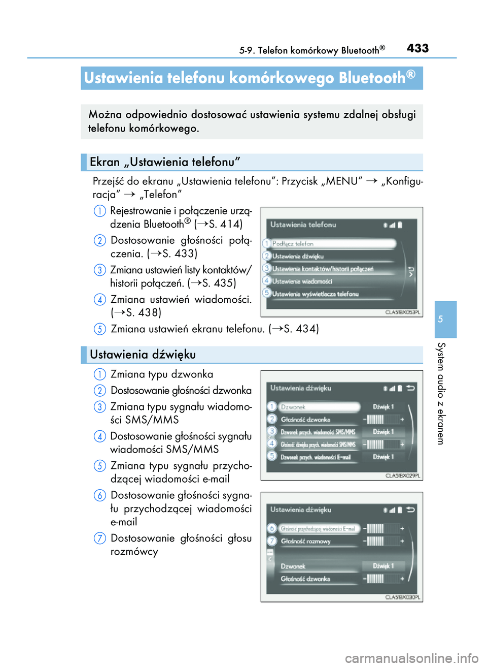 Lexus IS300h 2017  Instrukcja Obsługi (in Polish) PrzejÊç do ekranu „Ustawienia telefonu”: Przycisk „MENU” „Konfigu-
racja” 
„Telefon”
Rejestrowanie i po∏àczenie urzà-
dzenia Bluetooth
®(S. 414)
Dostosowanie  g∏oÊnoÊci  