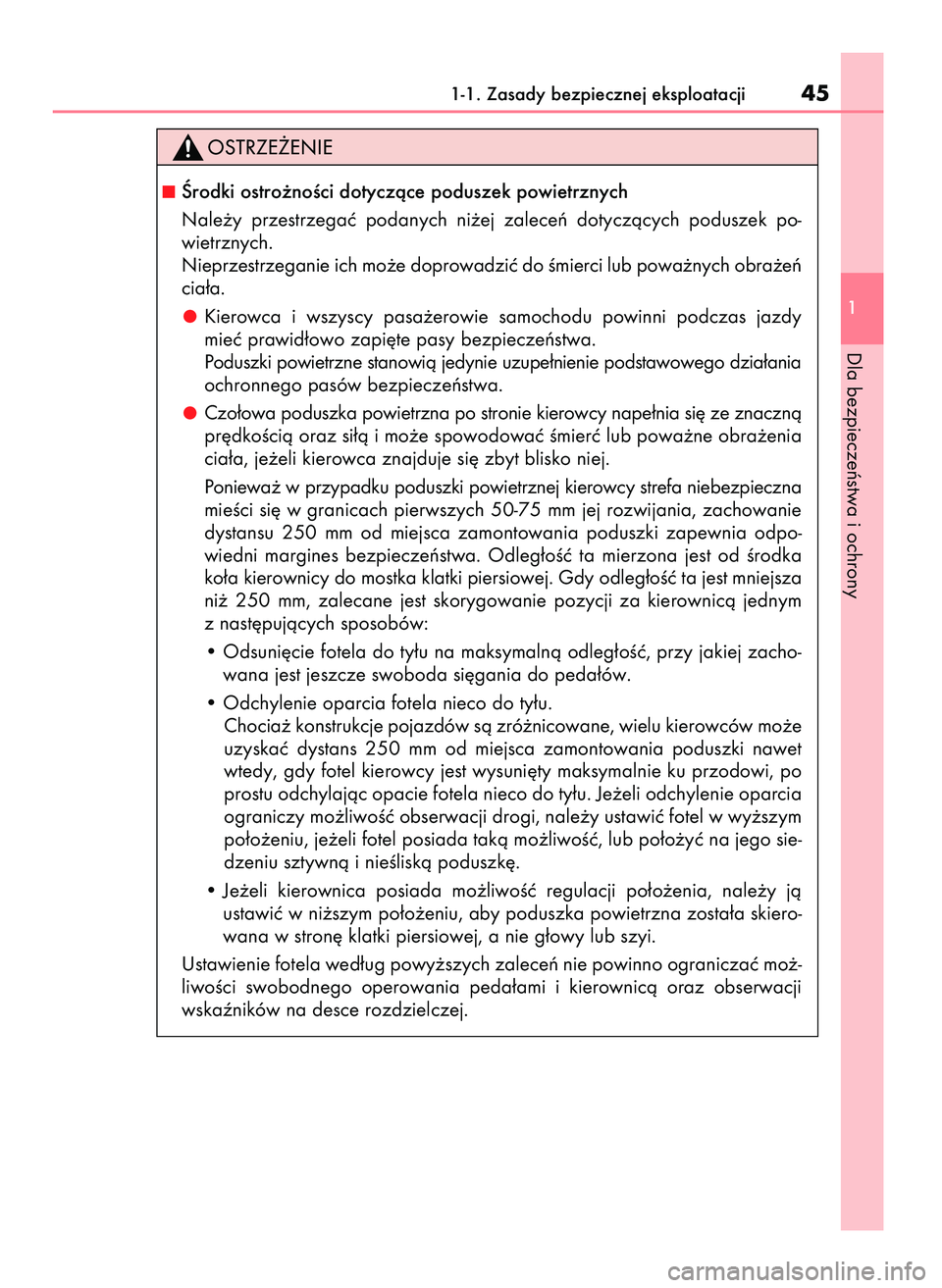 Lexus IS300h 2017  Instrukcja Obsługi (in Polish) 1-1. Zasady bezpiecznej eksploatacji45
1
Dla bezpieczeƒstwa i ochrony
Ârodki ostro˝noÊci dotyczàce poduszek powietrznych
Nale˝y  przestrzegaç  podanych  ni˝ej  zaleceƒ  dotyczàcych  podusze