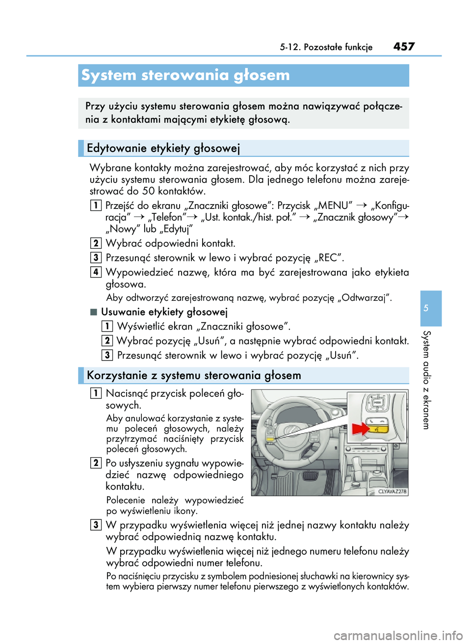 Lexus IS300h 2017  Instrukcja Obsługi (in Polish) Wybrane kontakty mo˝na zarejestrowaç, aby móc korzystaç z nich przy
u˝yciu  systemu  sterowania  g∏osem.  Dla  jednego  telefonu  mo˝na  zareje-
strowaç do 50 kontaktów.
PrzejÊç  do  ekran