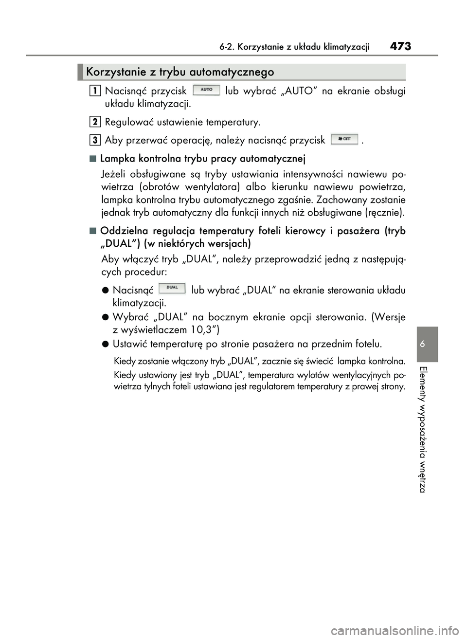 Lexus IS300h 2017 Instrukcja Obsługi (in Polish) Nacisnàç przycisk lub wybraç „AUTO” na ekranie obs∏ugi
uk∏adu klimatyzacji.
Regulowaç ustawienie temperatury.
Aby przerwaç operacj´, nale˝y nacisnàç przycisk .
Lampka kontroln Lexus IS300h 2017 Instrukcja Obsługi (in Polish) Nacisnàç przycisk lub wybraç „AUTO” na ekranie obs∏ugi
uk∏adu klimatyzacji.
Regulowaç ustawienie temperatury.
Aby przerwaç operacj´, nale˝y nacisnàç przycisk .
Lampka kontroln