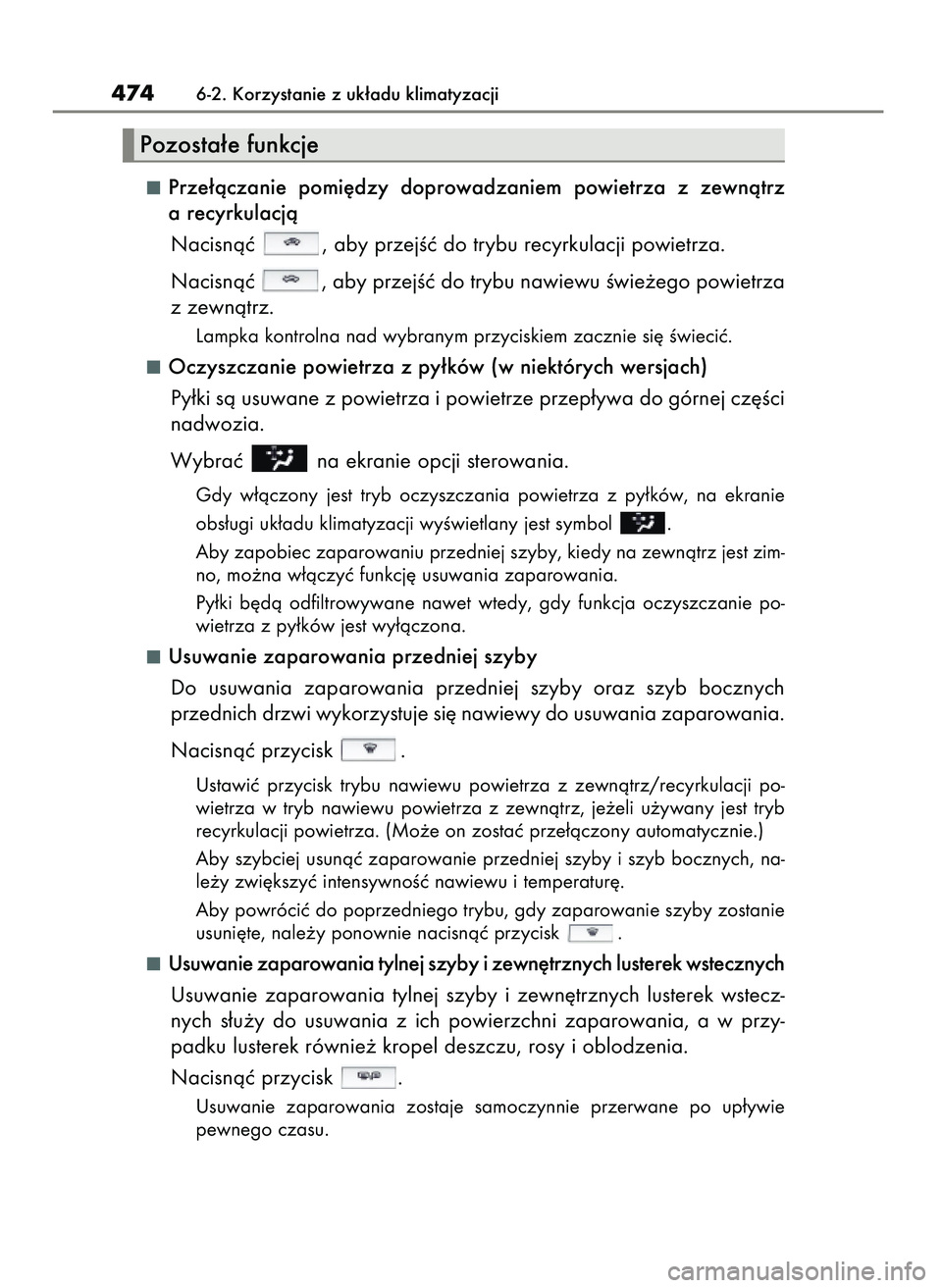 Lexus IS300h 2017 Instrukcja Obsługi (in Polish) Prze∏àczanie pomi´dzy doprowadzaniem powietrza z zewnàtrz
a recyrkulacjà
Nacisnàç , aby przejÊç do trybu recyrkulacji powietrza.
Nacisnàç , aby przejÊç do trybu nawiewu Êwie˝ego Lexus IS300h 2017 Instrukcja Obsługi (in Polish) Prze∏àczanie pomi´dzy doprowadzaniem powietrza z zewnàtrz
a recyrkulacjà
Nacisnàç , aby przejÊç do trybu recyrkulacji powietrza.
Nacisnàç , aby przejÊç do trybu nawiewu Êwie˝ego
