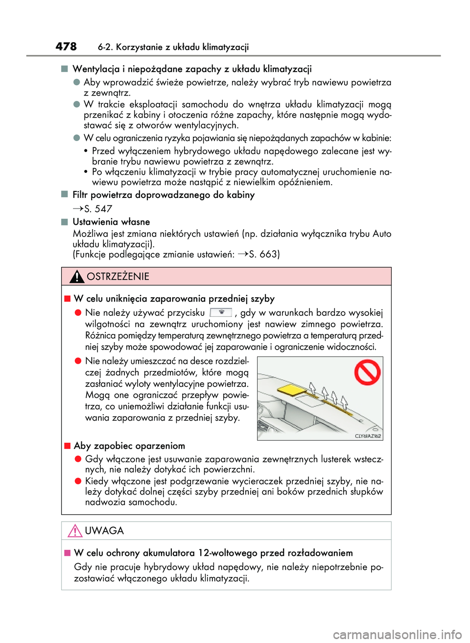 Lexus IS300h 2017 Instrukcja Obsługi (in Polish) Wentylacja i niepo˝àdane zapachy z uk∏adu klimatyzacji
Aby wprowadziç Êwie˝e powietrze, nale˝y wybraç tryb nawiewu powietrza
z zewnàtrz.
W trakcie eksploatacji samochodu do wn´trza uk Lexus IS300h 2017 Instrukcja Obsługi (in Polish) Wentylacja i niepo˝àdane zapachy z uk∏adu klimatyzacji
Aby wprowadziç Êwie˝e powietrze, nale˝y wybraç tryb nawiewu powietrza
z zewnàtrz.
W trakcie eksploatacji samochodu do wn´trza uk