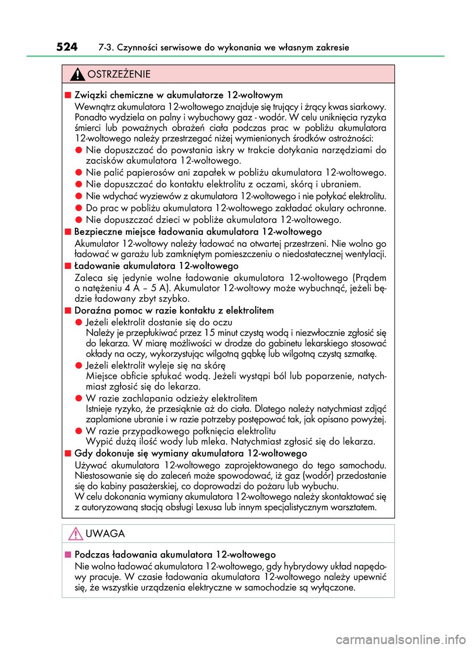 Lexus IS300h 2017  Instrukcja Obsługi (in Polish) 5247-3. CzynnoÊci serwisowe do wykonania we w∏asnym zakresie
Zwiàzki chemiczne w akumulatorze 12-woltowym 
Wewnàtrz akumulatora 12-woltowego znajduje si´ trujàcy i ˝ràcy kwas siarkowy.
Ponad