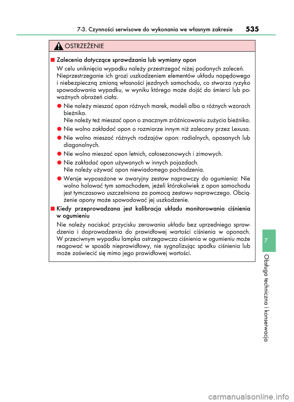 Lexus IS300h 2017  Instrukcja Obsługi (in Polish) 7-3. CzynnoÊci serwisowe do wykonania we w∏asnym zakresie535
7
Obs∏uga techniczna i konserwacja
Zalecenia dotyczàce sprawdzania lub wymiany opon
W celu unikni´cia wypadku nale˝y przestrzegaç