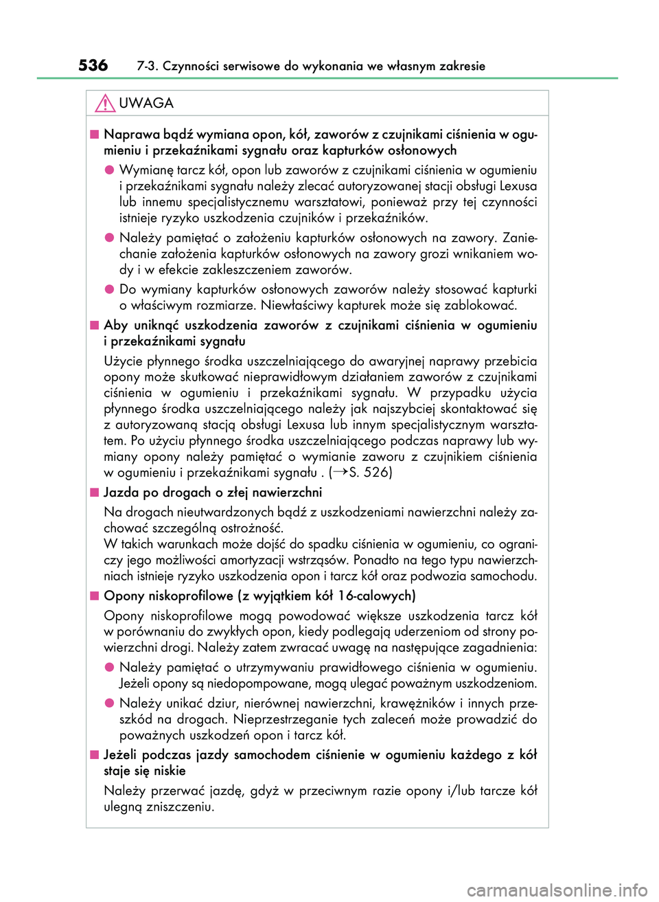 Lexus IS300h 2017  Instrukcja Obsługi (in Polish) 5367-3. CzynnoÊci serwisowe do wykonania we w∏asnym zakresie
Naprawa bàdê wymiana opon, kó∏, zaworów z czujnikami ciÊnienia w ogu-
mieniu i przekaênikami sygna∏u oraz kapturków os∏ono