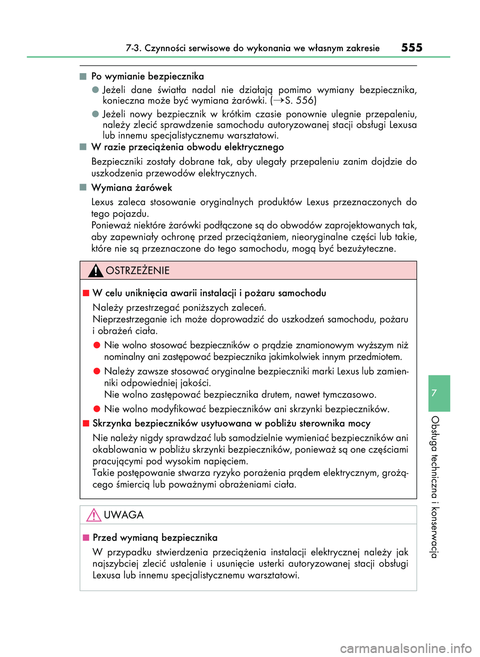 Lexus IS300h 2017  Instrukcja Obsługi (in Polish) Po wymianie bezpiecznika
Je˝eli  dane  Êwiat∏a  nadal  nie  dzia∏ajà  pomimo  wymiany  bezpiecznika,
konieczna mo˝e byç wymiana ˝arówki. (
S. 556)
Je˝eli  nowy  bezpiecznik  w krótkim  c