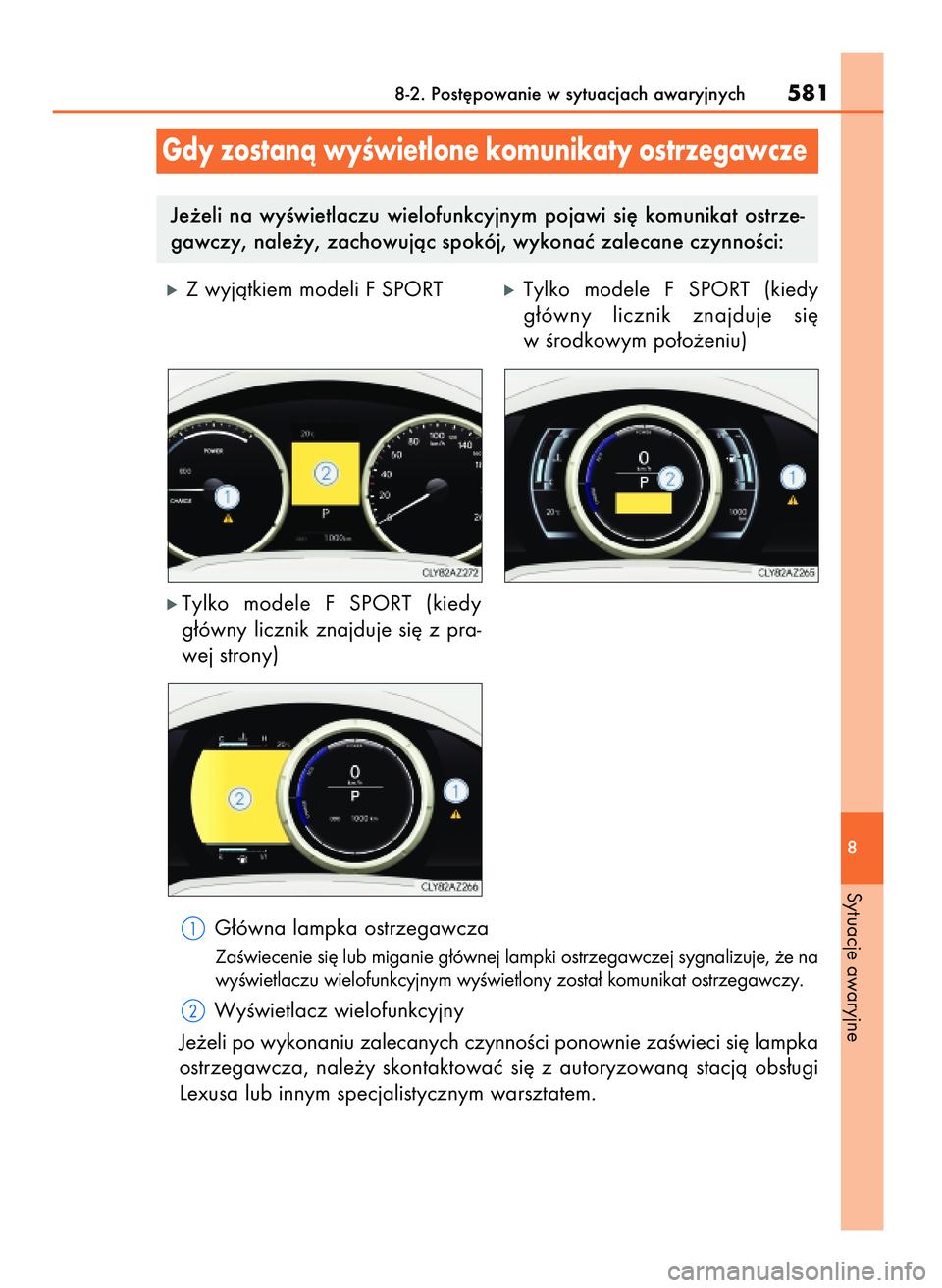 Lexus IS300h 2017  Instrukcja Obsługi (in Polish) G∏ówna lampka ostrzegawcza
ZaÊwiecenie si´ lub miganie g∏ównej lampki ostrzegawczej sygnalizuje, ˝e na
wyÊwietlaczu wielofunkcyjnym wyÊwietlony zosta∏ komunikat ostrzegawczy.
WyÊwietlacz