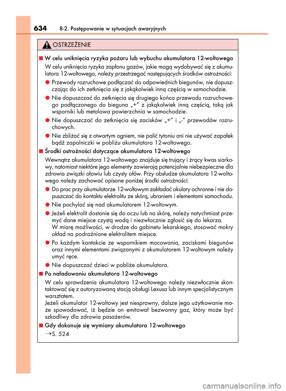 Lexus IS300h 2017  Instrukcja Obsługi (in Polish) 6348-2. Post´powanie w sytuacjach awaryjnych
W celu unikni´cia ryzyka po˝aru lub wybuchu akumulatora 12-woltowego
W celu unikni´cia ryzyka zap∏onu gazów, jakie mogà wydobywaç si´ z akumu-
l
