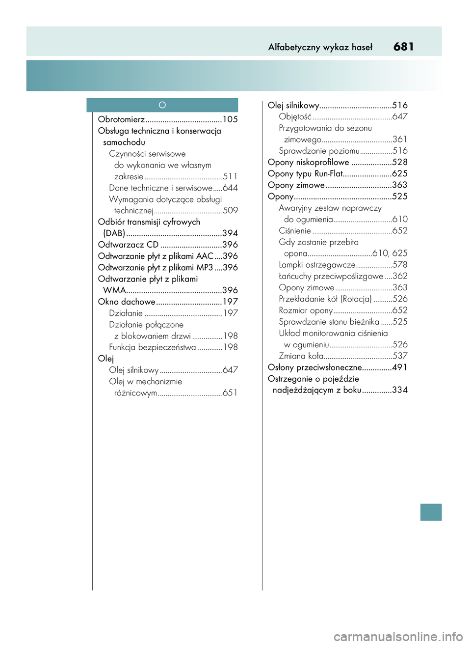 Lexus IS300h 2017  Instrukcja Obsługi (in Polish) Alfabetyczny wykaz hase∏681
Obrotomierz ....................................105
Obs∏uga techniczna i konserwacja 
samochodu
CzynnoÊci serwisowe 
do wykonania we w∏asnym 
zakresie ..............