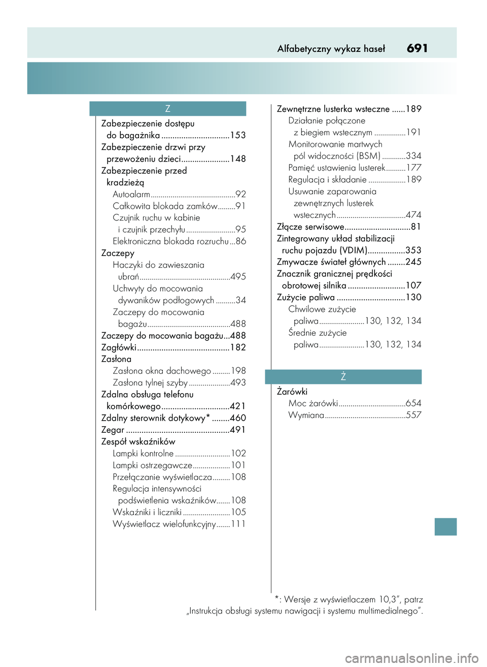 Lexus IS300h 2017  Instrukcja Obsługi (in Polish) Alfabetyczny wykaz hase∏691
Zabezpieczenie dost´pu 
do baga˝nika ...............................153
Zabezpieczenie drzwi przy 
przewo˝eniu dzieci......................148
Zabezpieczenie przed 
kr