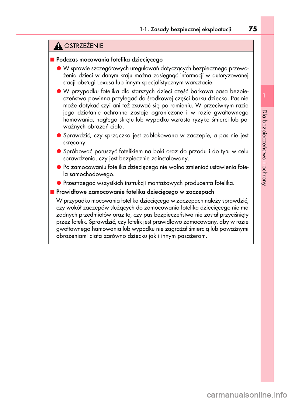 Lexus IS300h 2017  Instrukcja Obsługi (in Polish) 1-1. Zasady bezpiecznej eksploatacji75
1
Dla bezpieczeƒstwa i ochrony
Podczas mocowania fotelika dzieci´cego
W sprawie szczegó∏owych uregulowaƒ dotyczàcych bezpiecznego przewo-
˝enia  dzieci 