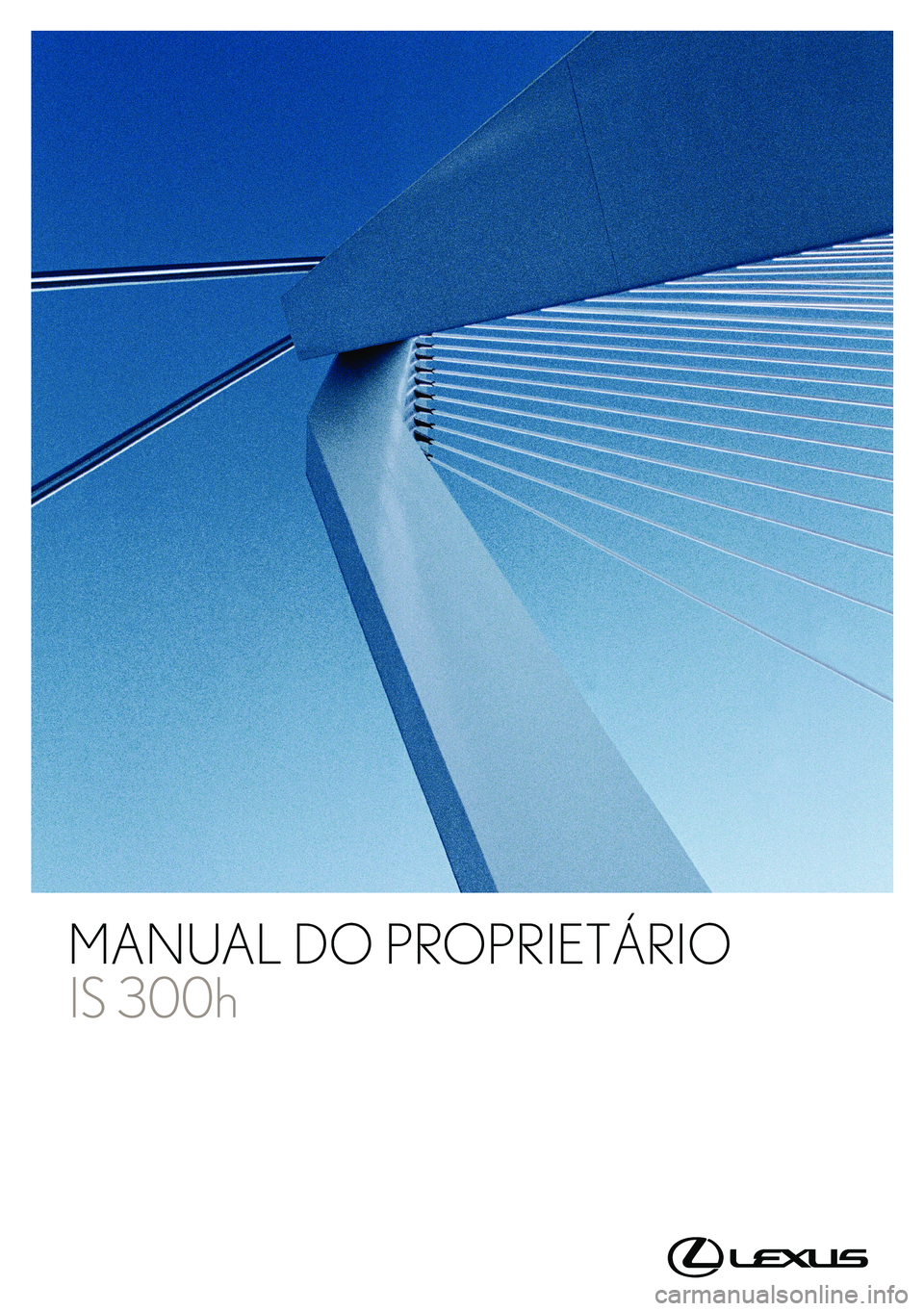 Lexus IS300h 2017 Manual do proprietário (in Portuguese) MANUAL DO PROPRIETÁRIO Lexus IS300h 2017 Manual do proprietário (in Portuguese) MANUAL DO PROPRIETÁRIO