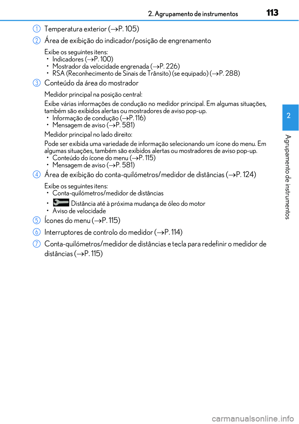 Lexus IS300h 2017  Manual do proprietário (in Portuguese) 1132. Agrupamento de instrumentos
2
Agrupamento de instrumentos
Temperatura exterior (P. 105)
Área de exibição do indicador/posição de engrenamento
Exibe os seguintes itens:
•Indicadores (