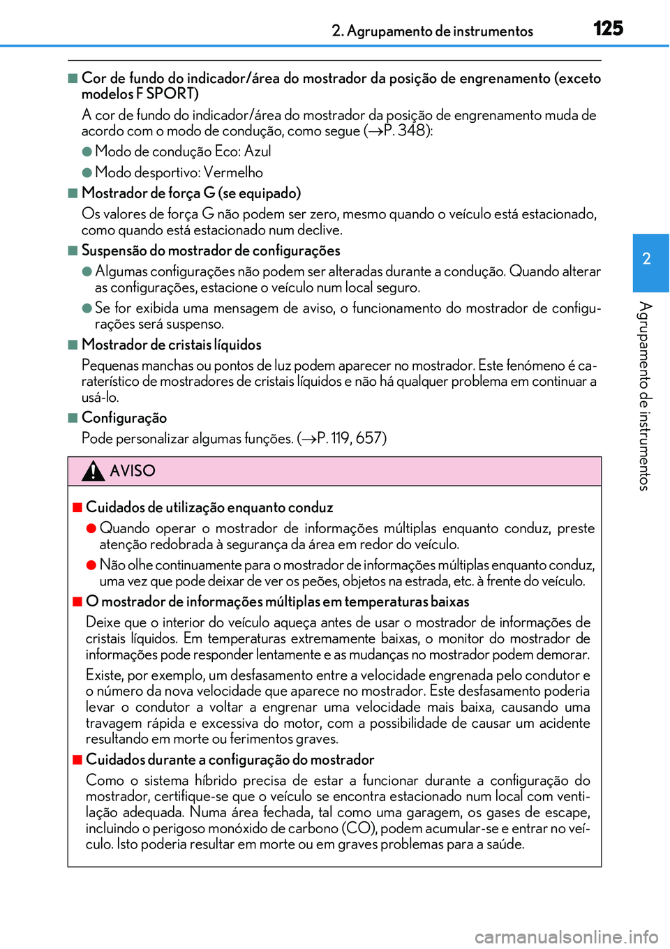 Lexus IS300h 2017  Manual do proprietário (in Portuguese) 1252. Agrupamento de instrumentos
2
Agrupamento de instrumentos
nCor de fundo do indicador/área do mostrador da posição de engrenamento (exceto
modelos F SPORT)
A cor de fundo do indicador/área do