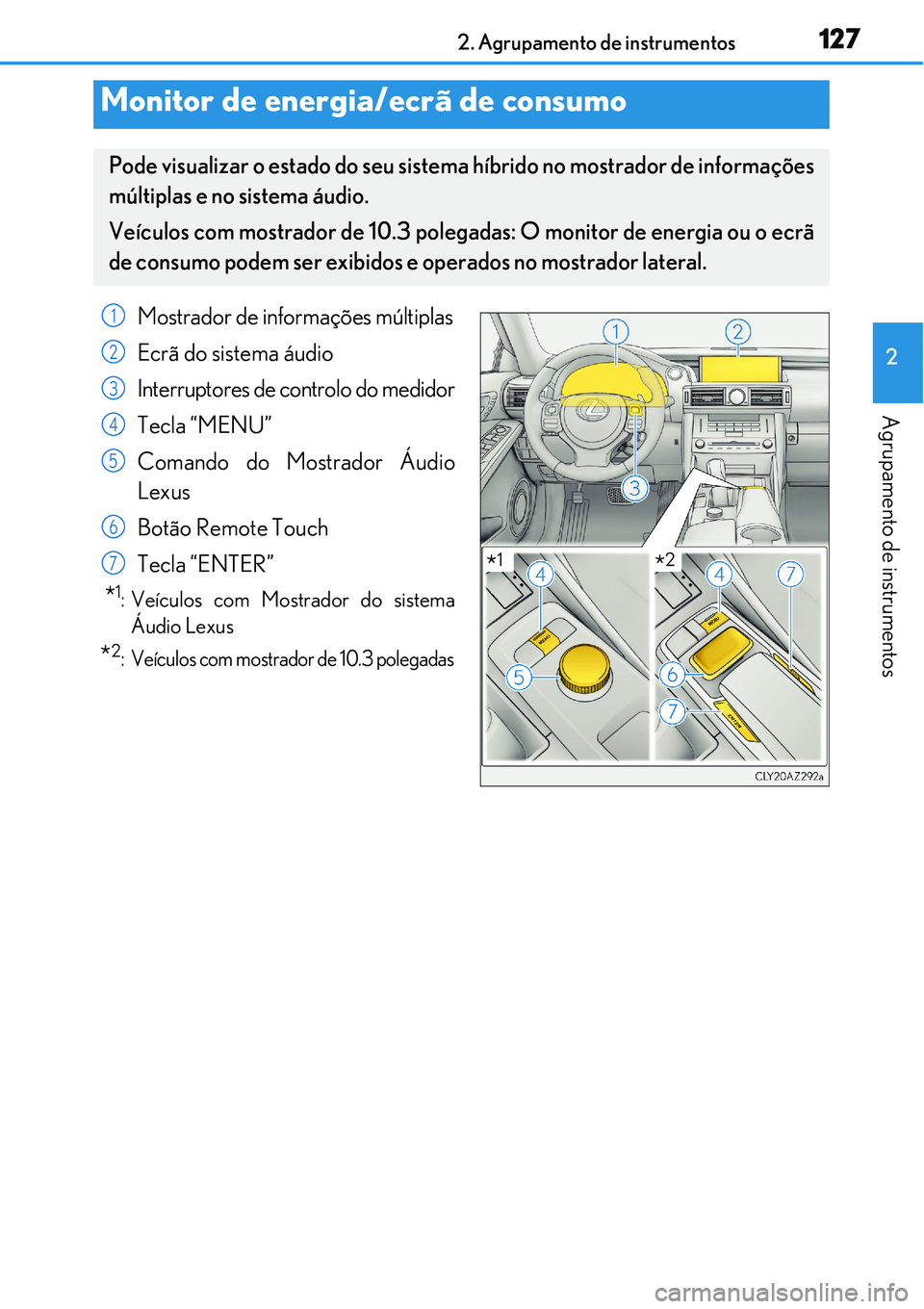 Lexus IS300h 2017  Manual do proprietário (in Portuguese) 1272. Agrupamento de instrumentos
2
Agrupamento de instrumentos
Monitor de energia/ecrã de consumo
Pode visualizar o estado do seu sistema híbrido no mostrador de informações
múltiplas e no siste