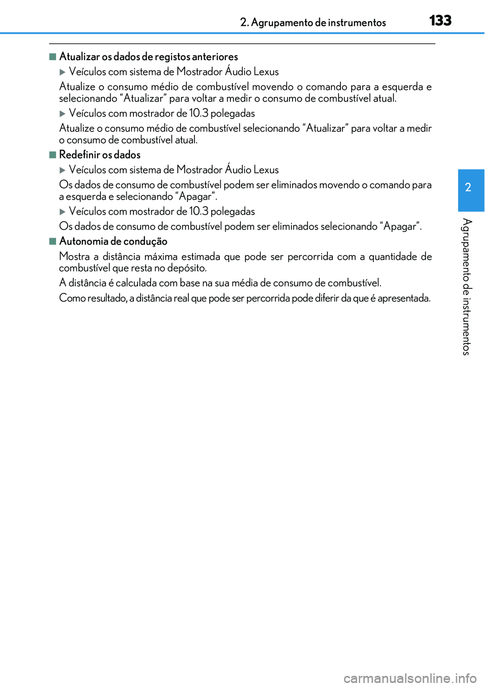 Lexus IS300h 2017 Manual do proprietário (in Portuguese) 1332. Agrupamento de instrumentos
2
Agrupamento de instrumentos
nAtualizar os dados de registos anteriores
Veículos com sistema de Mostrador Áudio Lexus
Atualize o consumo médio de combustível Lexus IS300h 2017 Manual do proprietário (in Portuguese) 1332. Agrupamento de instrumentos
2
Agrupamento de instrumentos
nAtualizar os dados de registos anteriores
Veículos com sistema de Mostrador Áudio Lexus
Atualize o consumo médio de combustível