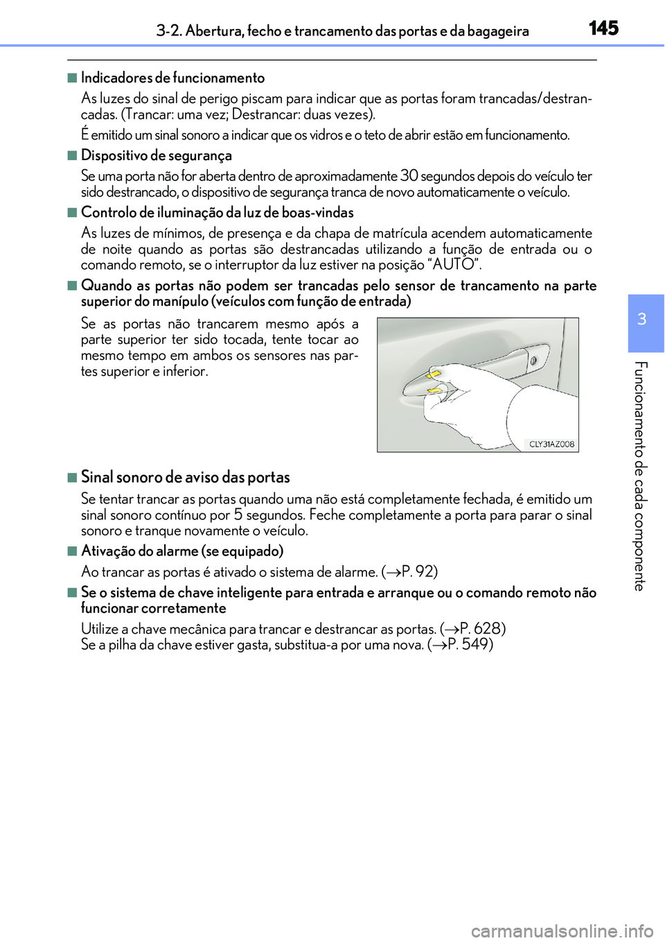 Lexus IS300h 2017 Manual do proprietário (in Portuguese) 1453-2. Abertura, fecho e trancamento das portas e da bagageira
3
Funcionamento de cada componente
nIndicadores de funcionamento
As luzes do sinal de perigo piscam para indicar que as portas foram tra Lexus IS300h 2017 Manual do proprietário (in Portuguese) 1453-2. Abertura, fecho e trancamento das portas e da bagageira
3
Funcionamento de cada componente
nIndicadores de funcionamento
As luzes do sinal de perigo piscam para indicar que as portas foram tra
