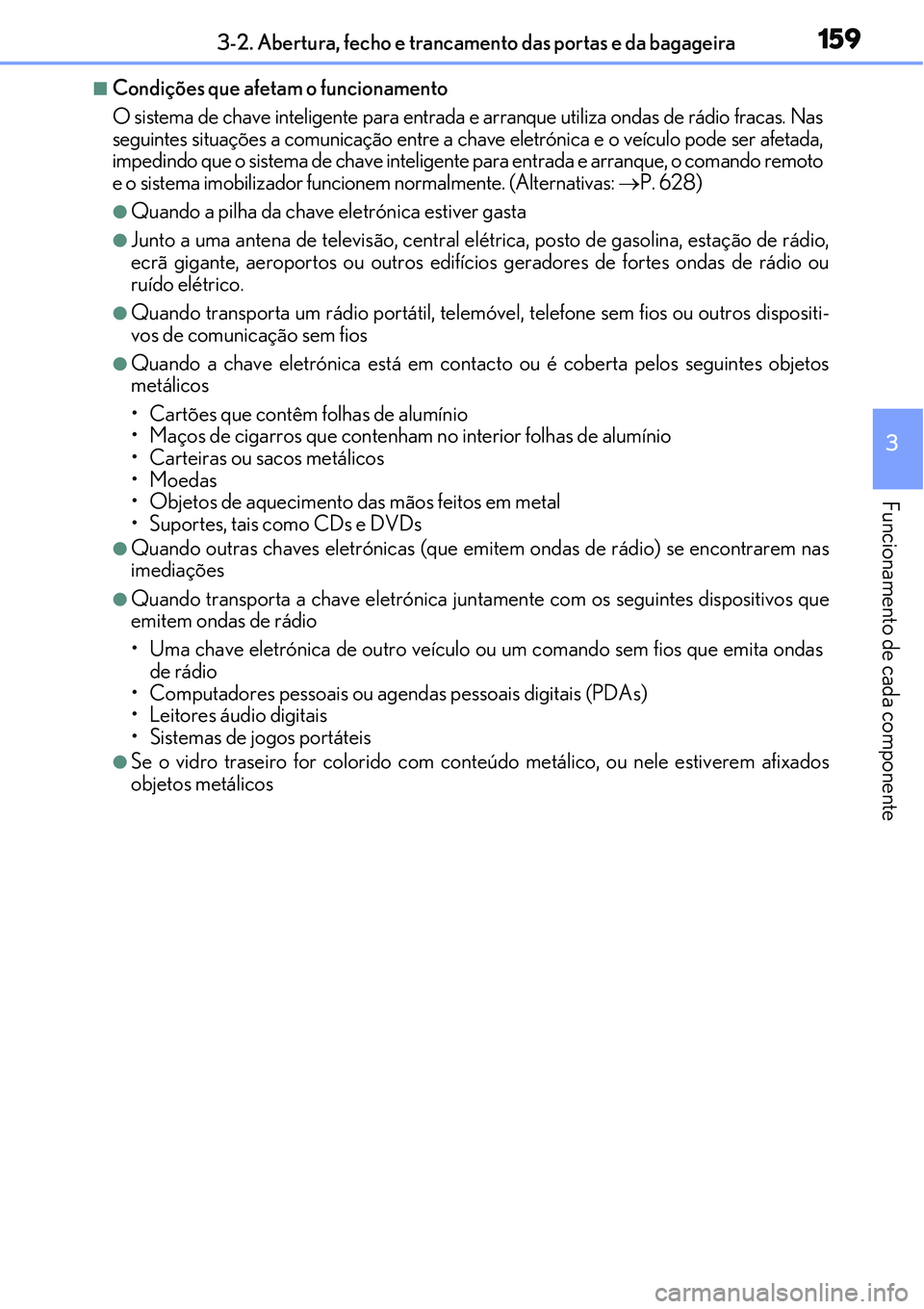 Lexus IS300h 2017 Manual do proprietário (in Portuguese) 1593-2. Abertura, fecho e trancamento das portas e da bagageira
3
Funcionamento de cada componente
nCondições que afetam o funcionamento
O sistema de chave inteligente para entrada e arranque utiliz Lexus IS300h 2017 Manual do proprietário (in Portuguese) 1593-2. Abertura, fecho e trancamento das portas e da bagageira
3
Funcionamento de cada componente
nCondições que afetam o funcionamento
O sistema de chave inteligente para entrada e arranque utiliz