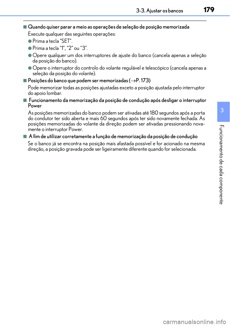 Lexus IS300h 2017  Manual do proprietário (in Portuguese) 1793-3. Ajustar os bancos
3
Funcionamento de cada componente
nQuando quiser parar a meio as operações de seleção de posição memorizada
Execute qualquer das seguintes operações:
lPrima a tecla 