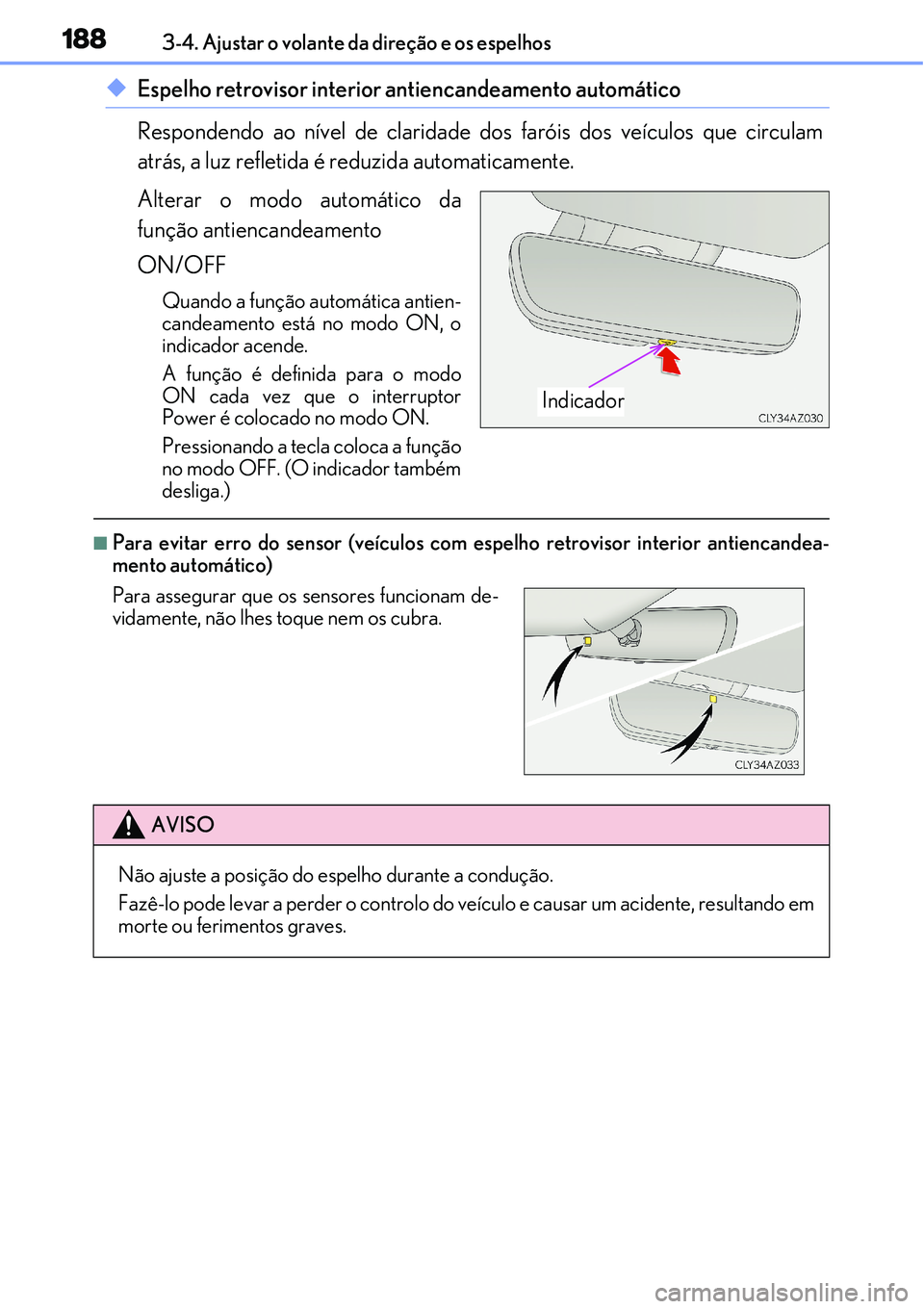 Lexus IS300h 2017  Manual do proprietário (in Portuguese) 1883-4. Ajustar o volante da direção e os espelhos
uEspelho retrovisor interior antiencandeamento automático
Respondendo ao nível de claridade dos faróis dos veículos que circulam
atrás, a luz 