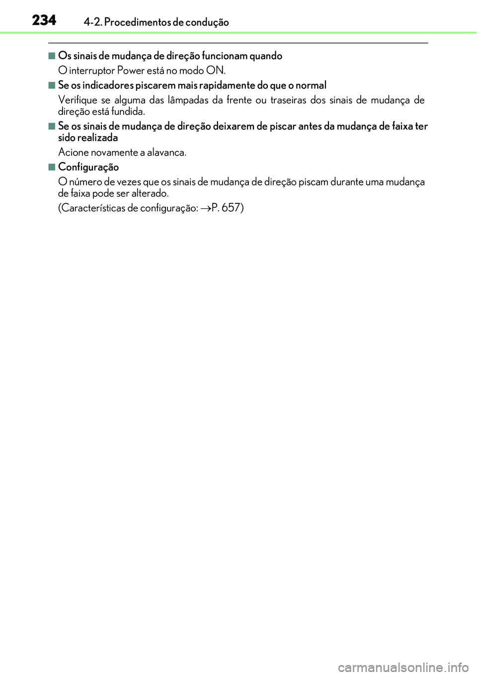 Lexus IS300h 2017  Manual do proprietário (in Portuguese) 2344-2. Procedimentos de condução
nOs sinais de mudança de direção funcionam quando
O interruptor Power está no modo ON.
nSe os indicadores piscarem mais rapidamente do que o normal
Verifique se