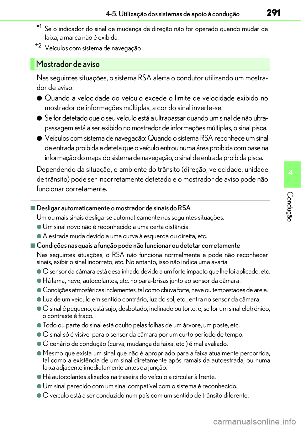 Lexus IS300h 2017  Manual do proprietário (in Portuguese) 2914-5. Utilização dos sistemas de apoio à condução
4
Condução
*1: Se o indicador do sinal de mudança de direção não for operado quando mudar de
faixa, a marca não é exibida.
*2: Veículo
