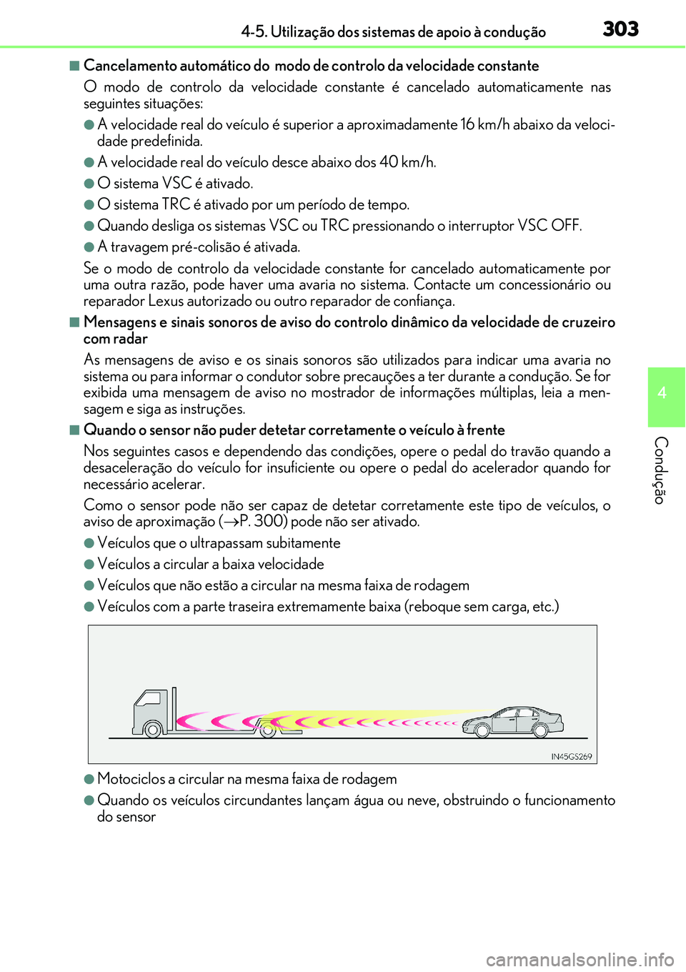 Lexus IS300h 2017  Manual do proprietário (in Portuguese) 3034-5. Utilização dos sistemas de apoio à condução
4
Condução
nCancelamento automático do  modo de controlo da velocidade constante
O modo de controlo da velocidade constante é cancelado aut