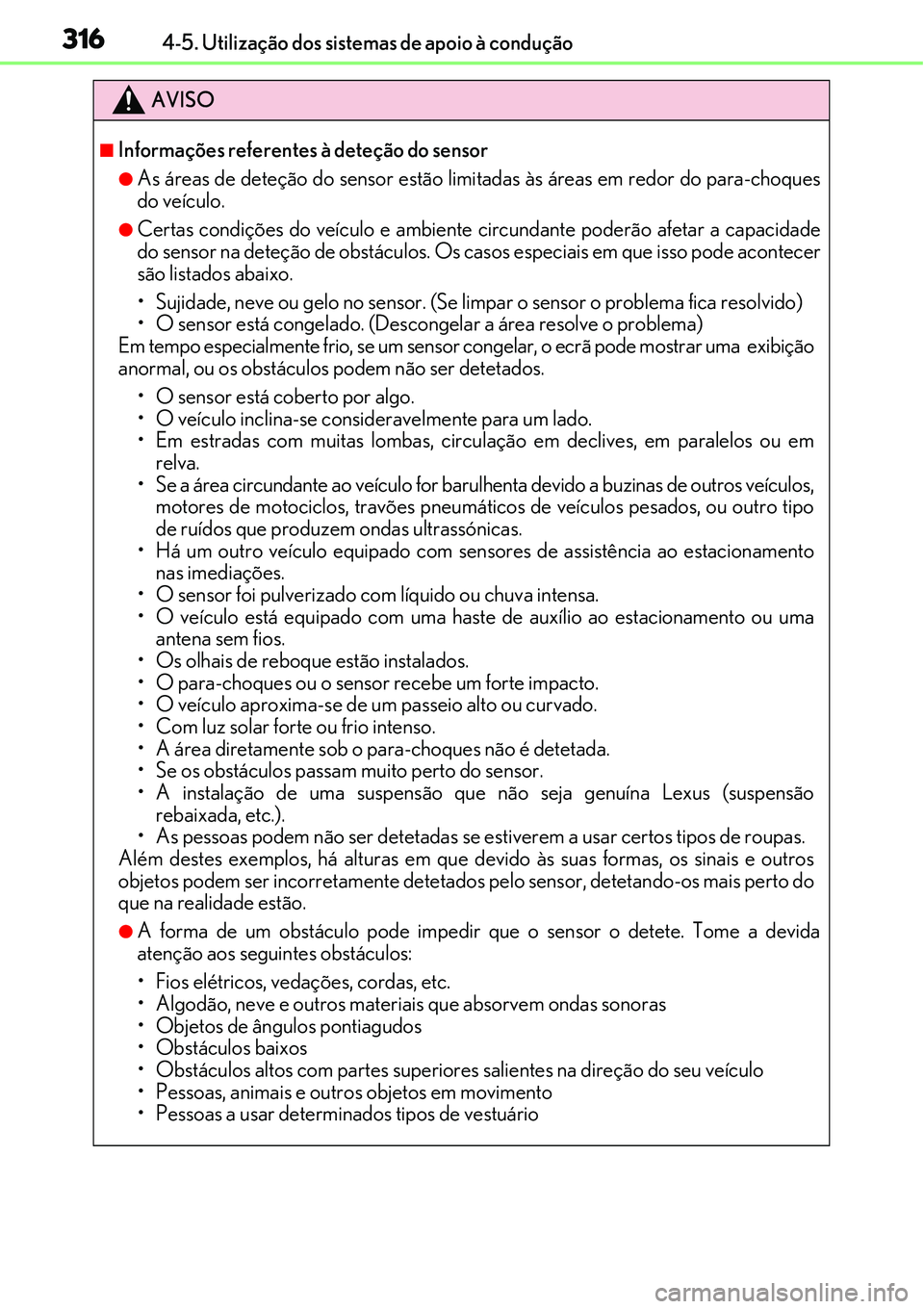 Lexus IS300h 2017  Manual do proprietário (in Portuguese) 3164-5. Utilização dos sistemas de apoio à condução
AVISO
nInformações referentes à deteção do sensor
lAs áreas de deteção do sensor estão limitadas às áreas em redor do para-choques
d