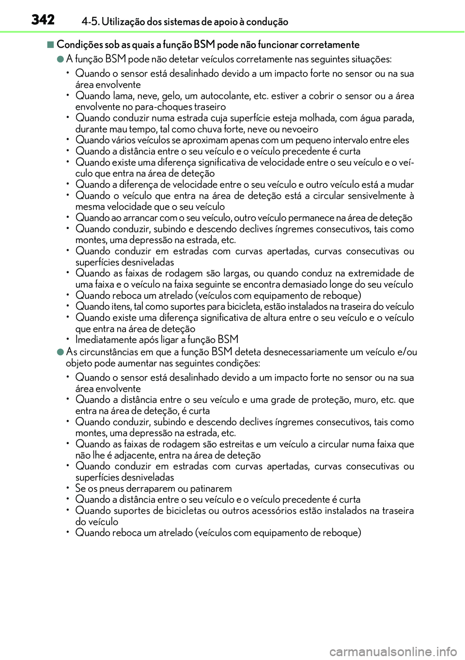 Lexus IS300h 2017  Manual do proprietário (in Portuguese) 3424-5. Utilização dos sistemas de apoio à condução
nCondições sob as quais a função BSM pode não funcionar corretamente
lA função BSM pode não detetar veículos corretamente nas seguinte