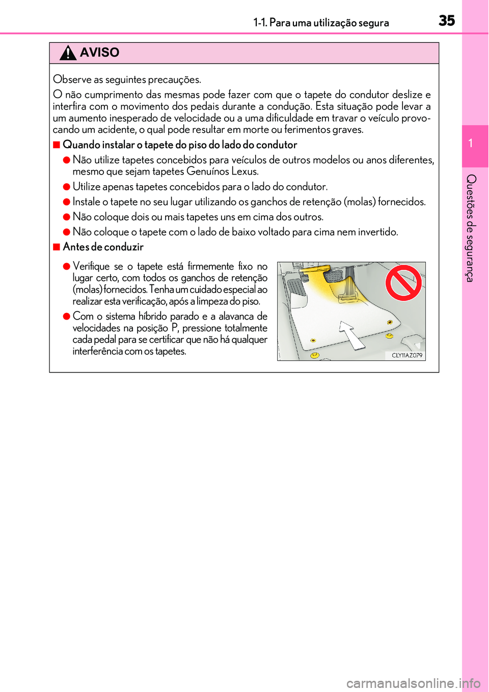Lexus IS300h 2017 Manual do proprietário (in Portuguese) 351-1. Para uma utilização segura
1
Questões de segurança
AVISO
Observe as seguintes precau Lexus IS300h 2017 Manual do proprietário (in Portuguese) 351-1. Para uma utilização segura
1
Questões de segurança
AVISO
Observe as seguintes precau