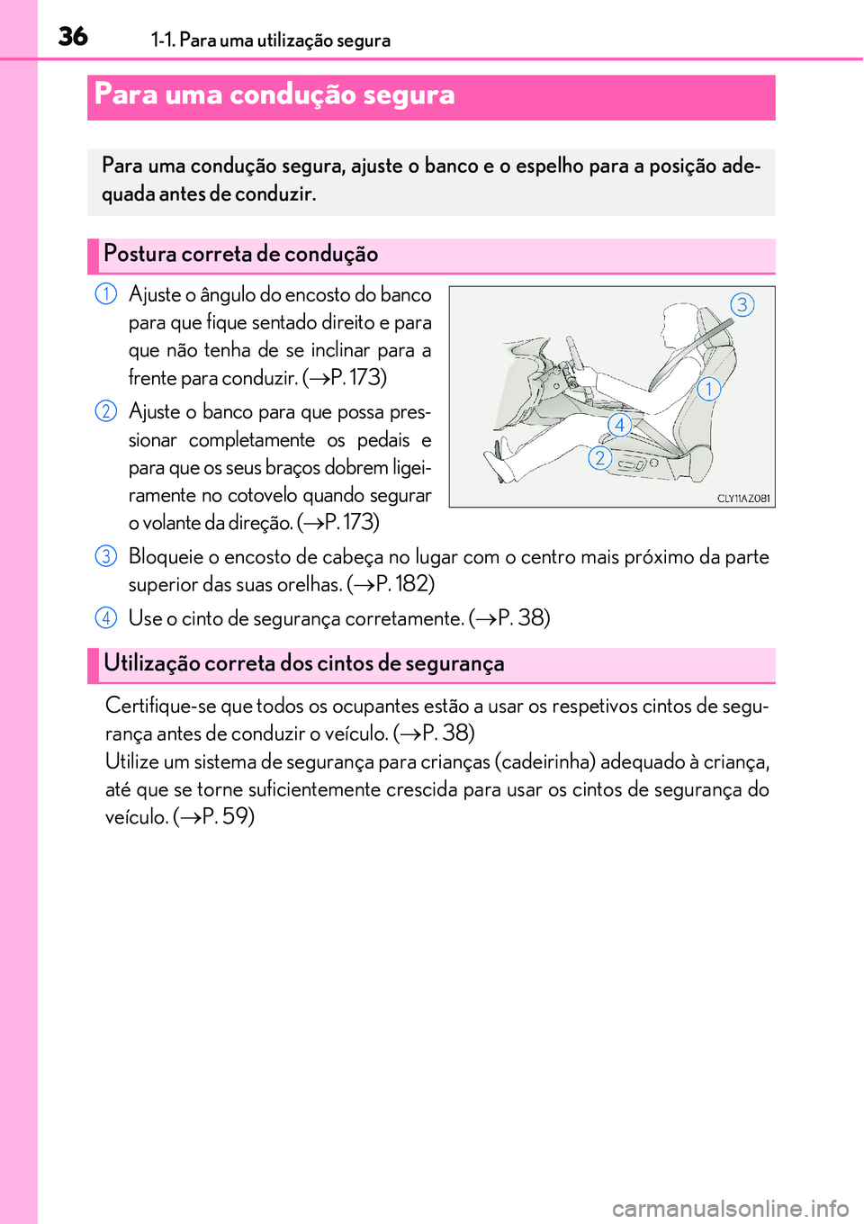 Lexus IS300h 2017 Manual do proprietário (in Portuguese) 361-1. Para uma utilização segura
Ajuste o ângulo do encosto do banco
para que fique sentado direito e para
que não tenha de se inclinar para a
frente para conduzir. (P. 173)
Ajuste o banco par Lexus IS300h 2017 Manual do proprietário (in Portuguese) 361-1. Para uma utilização segura
Ajuste o ângulo do encosto do banco
para que fique sentado direito e para
que não tenha de se inclinar para a
frente para conduzir. (P. 173)
Ajuste o banco par