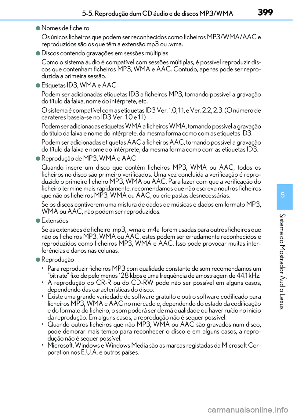 Lexus IS300h 2017  Manual do proprietário (in Portuguese) 3995-5. Reprodução dum CD áudio e de discos MP3/WMA
5
Sistema do Mostrador Áudio Lexus
lNomes de ficheiro
Os únicos ficheiros que podem ser reconhecidos como ficheiros MP3/WMA/AAC e
reproduzidos 