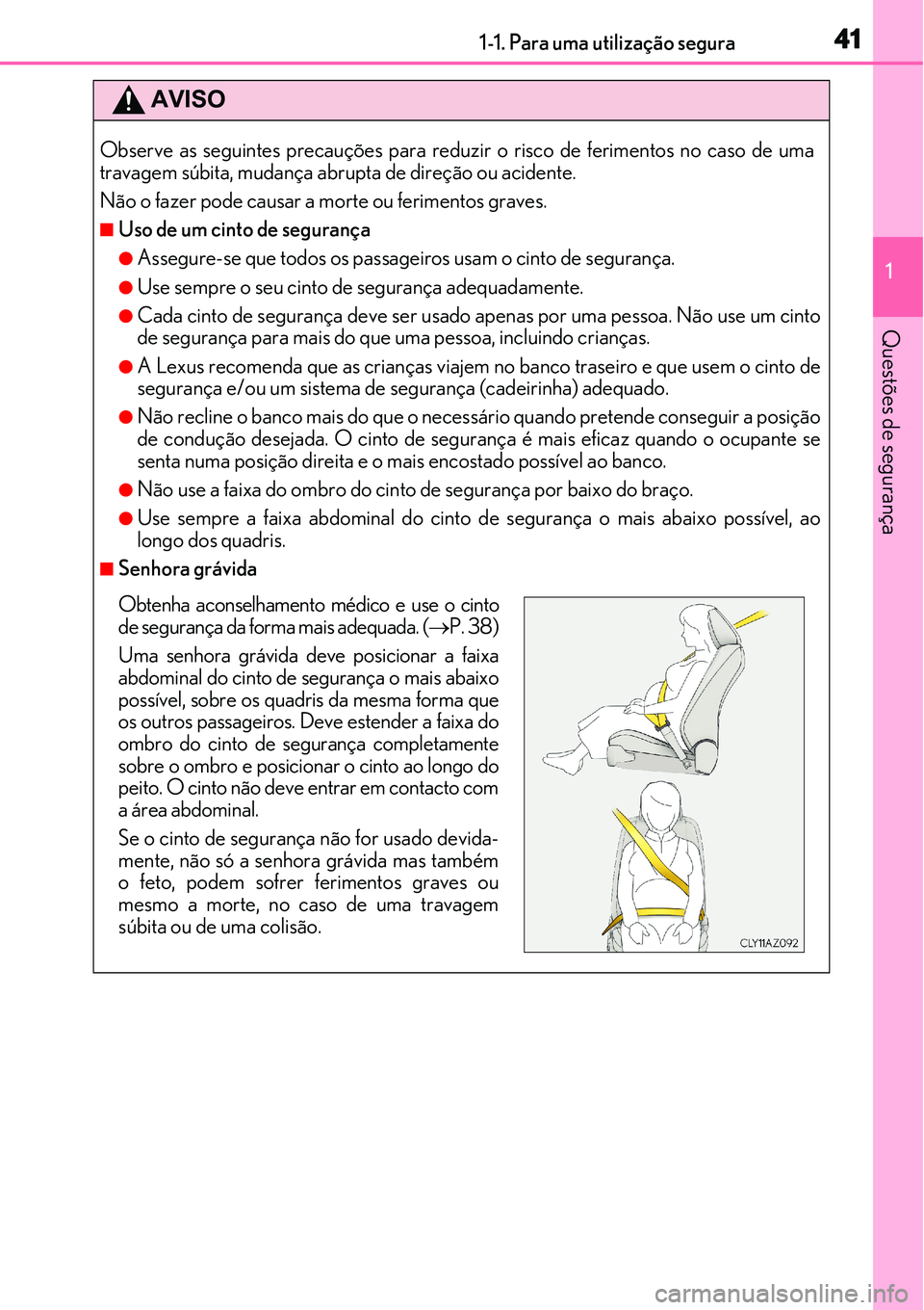 Lexus IS300h 2017 Manual do proprietário (in Portuguese) 411-1. Para uma utilização segura
1
Questões de segurança
AVISO
Observe as seguintes precau Lexus IS300h 2017 Manual do proprietário (in Portuguese) 411-1. Para uma utilização segura
1
Questões de segurança
AVISO
Observe as seguintes precau
