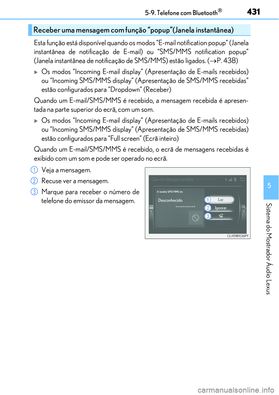 Lexus IS300h 2017  Manual do proprietário (in Portuguese) 4315-9. Telefone com Bluetooth®
5
Sistema do Mostrador Áudio Lexus
Esta função está disponível quando os modos “E-mail notification popup” (Janela
instantânea de notificação de E-mail) ou