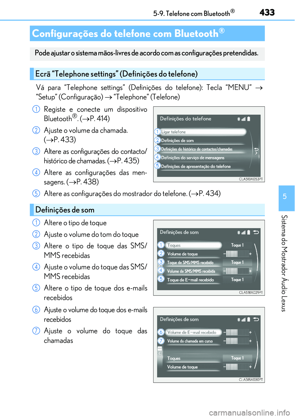 Lexus IS300h 2017  Manual do proprietário (in Portuguese) 4335-9. Telefone com Bluetooth®
5
Sistema do Mostrador Áudio Lexus
Vá para “Telephone settings” (Definições do telefone): Tecla “MENU” 
“Setup” (Configuração)  “Telephone”